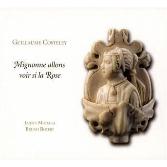 Cover for Costeley / Ludus Modalis / Boterf · Mignonne Allons Voir Si La Rose (CD) [Digipak] (2013)
