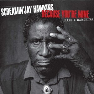 Cover for Jay -Screamin'- Hawkins · Because You're Mine: Hits &amp; Rarities (CD) [Japan Import edition] (2023)