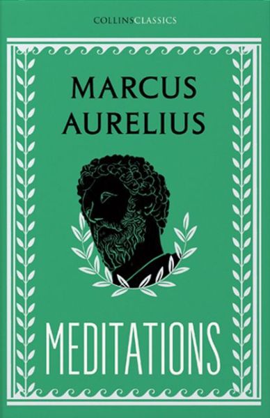 Meditations - Collins Classics - Marcus Aurelius - Books - HarperCollins Publishers - 9780008425012 - September 17, 2020