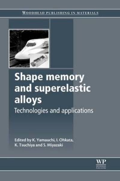Shape Memory and Superelastic Alloys: Applications and Technologies - Woodhead Publishing Series in Metals and Surface Engineering - K Yamauchi - Books - Elsevier Science & Technology - 9780081017012 - August 19, 2016