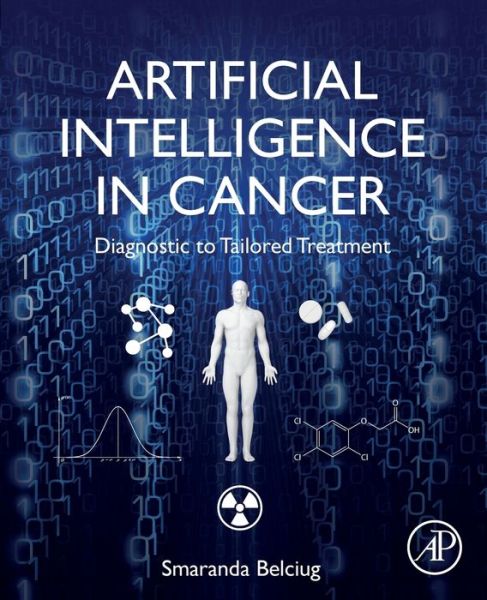 Cover for Belciug, Smaranda (Associate Professor, Department of Computer Science, Faculty of Mathematics and Natural Sciences, University of Craiova, Romania) · Artificial Intelligence in Cancer: Diagnostic to Tailored Treatment (Paperback Book) (2020)