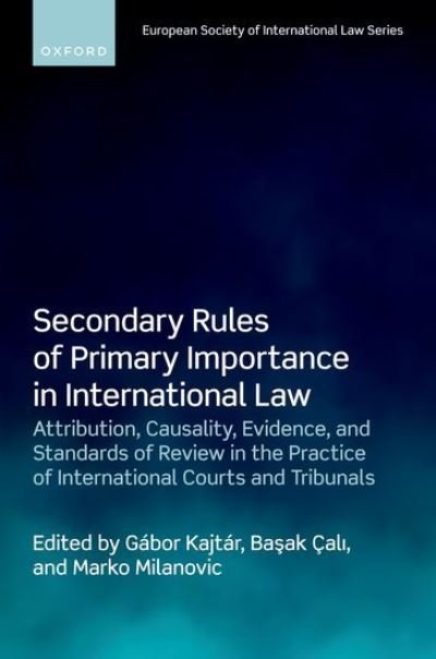 Cover for Secondary Rules of Primary Importance in International Law: Attribution, Causality, Evidence, and Standards of Review in the Practice of International Courts and Tribunals - European Society of International Law (Hardcover Book) (2022)
