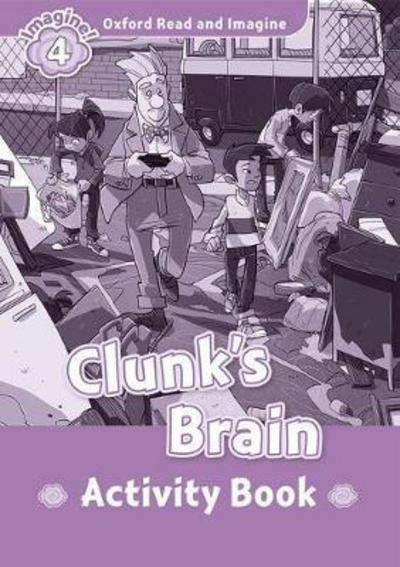 Cover for Paul Shipton · Oxford Read and Imagine: Level 4: Clunk's Brain Activity Book - Oxford Read and Imagine (Paperback Book) (2016)