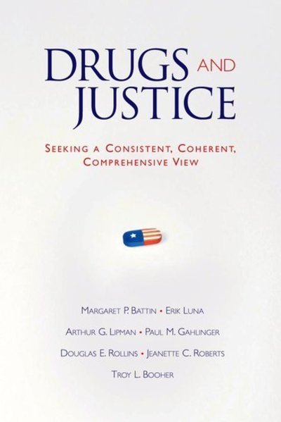 Cover for Battin, Margaret P. (Distinguished Professor of Philosophy and Adjunct Professor of Internal Medicine, Division of Medical Ethics, Distinguished Professor of Philosophy and Adjunct Professor of Internal Medicine, Division of Medical Ethics, University of  · Drugs and Justice: Seeking a Consistent, Coherent, Comprehensive View (Paperback Book) (2008)