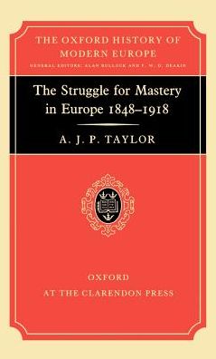 The Struggle for Mastery in Europe, 1848-1918 - Oxford History of Modern Europe - A. J. P. Taylor - Książki - Oxford University Press - 9780198221012 - 26 marca 1963