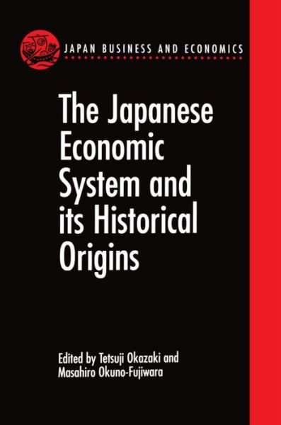 Cover for Okuno-fujiwara · The Japanese Economic System and its Historical Origins - Japan Business and Economics Series (Gebundenes Buch) (1999)