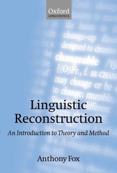 Linguistic Reconstruction: An Introduction to Theory and Method - Oxford Textbooks in Linguistics - Fox, Anthony (Senior Lecturer in Linguistics, Senior Lecturer in Linguistics, University of Leeds) - Books - Oxford University Press - 9780198700012 - March 2, 1995