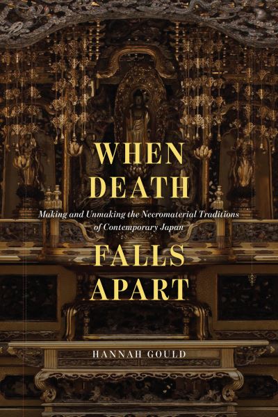 Cover for Hannah Gould · When Death Falls Apart: Making and Unmaking the Necromaterial Traditions of Contemporary Japan (Paperback Book) (2023)