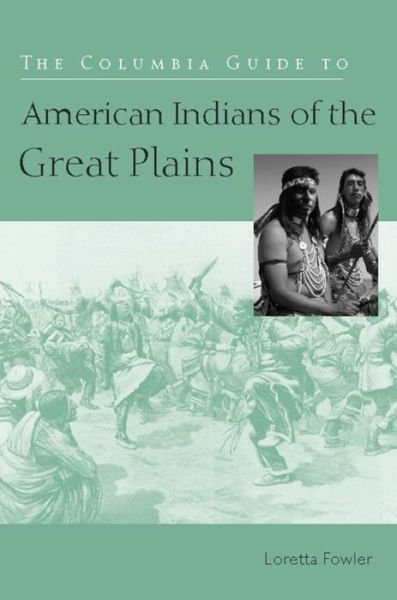 Cover for Fowler, Loretta (University of Oklahoma) · The Columbia Guide to American Indians of the Great Plains - The Columbia Guides to American Indian History and Culture (Paperback Book) (2005)