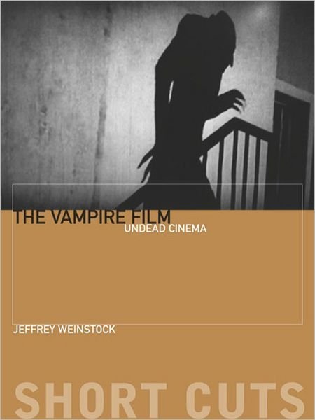 Cover for Weinstock, Jeffrey (Book Review Editor, Journal Of The Fantastic In The Arts) · The Vampire Film: Undead Cinema - Short Cuts (Paperback Bog) (2012)