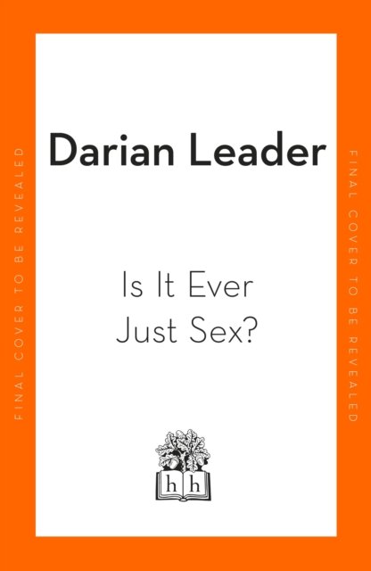 Cover for Darian Leader · Is It Ever Just Sex? (Hardcover bog) (2023)