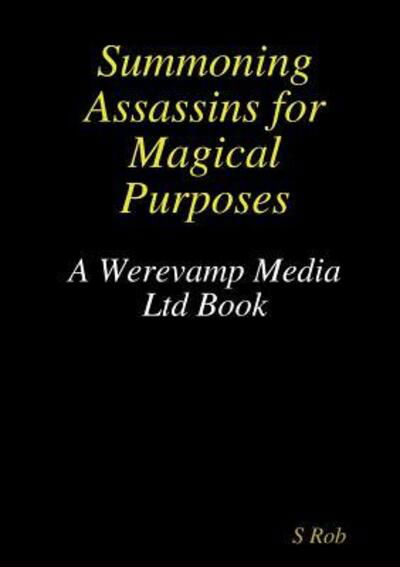 Summoning Assassins for Magical Purposes - S Rob - Kirjat - Lulu.com - 9780244751012 - keskiviikko 16. tammikuuta 2019