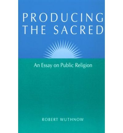 Cover for Robert Wuthnow · Producing the Sacred: AN ESSAY ON PUBLIC RELIGION - Public Express Religion America (Paperback Book) (1994)