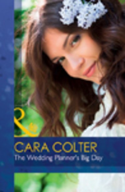 Cover for Cara Colter · The Wedding Planner's Big Day - Mills &amp; Boon Hardback Romance (Hardcover Book) (2016)