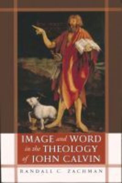 Cover for Randall C. Zachman · Image and Word in the Theology of John Calvin (Paperback Book) (2009)