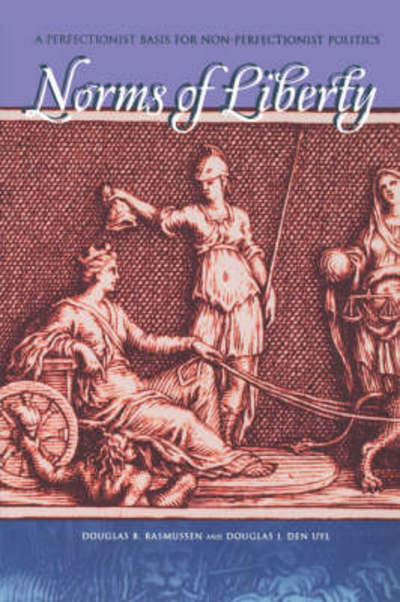 Norms of Liberty: A Perfectionist Basis for Non-Perfectionist Politics - Douglas B. Rasmussen - Books - Pennsylvania State University Press - 9780271027012 - November 15, 2005