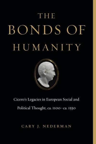 Cover for Nederman, Cary J. (Professor of Political Science, Texas A&amp;M University) · The Bonds of Humanity: Cicero’s Legacies in European Social and Political Thought, ca. 1100–ca. 1550 (Taschenbuch) (2021)