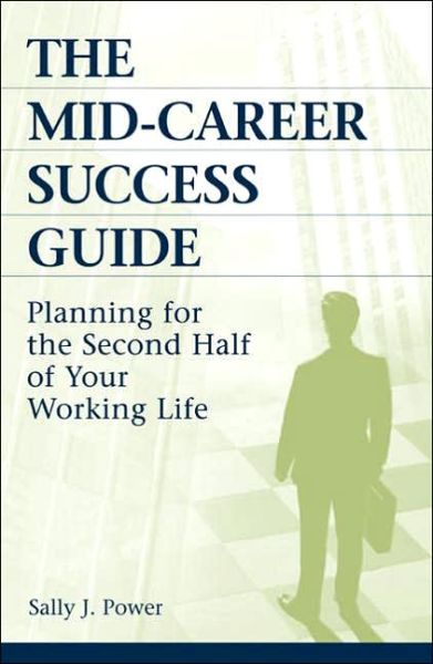 Cover for Sally J. Power · The Mid-Career Success Guide: Planning for the Second Half of Your Working Life (Hardcover Book) [Annotated edition] (2006)
