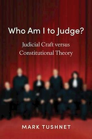 Cover for Mark Tushnet · Who Am I to Judge?: Judicial Craft versus Constitutional Theory (Paperback Book) (2025)