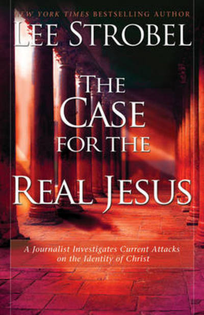 The Case for the Real Jesus: A Journalist Investigates Current Attacks on the Identity of Christ - Lee Strobel - Books - Zondervan - 9780310292012 - January 9, 2009