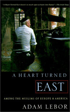 Cover for Adam Lebor · A Heart Turned East: Among the Muslims of Europe and America (Paperback Book) (2001)