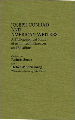 Cover for Debra A Moddelmog · Joseph Conrad and American Writers: A Bibliographical Study of Affinities, Influences, and Relations - Bibliographies and Indexes in American Literature (Hardcover Book) (1985)