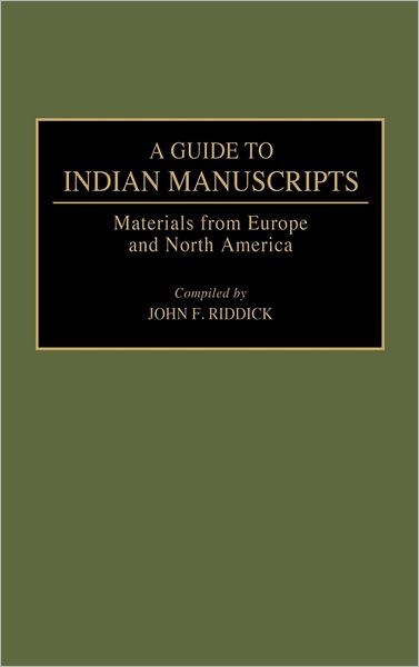 Cover for John F. Riddick · A Guide to Indian Manuscripts: Materials from Europe and North America - Reference Guides to Archival and Manuscript Sources in World History (Hardcover Book) (1993)