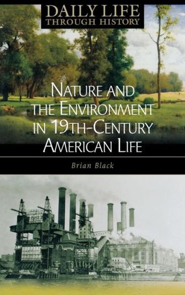 Cover for Black, Brian C., Ph.D. · Nature and the Environment in Nineteenth-Century American Life (Hardcover Book) (2006)