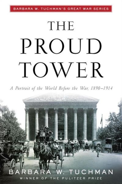 The Proud Tower: a Portrait of the World Before the War, 1890-1914 - Barbara W. Tuchman - Książki - Random House Trade Paperbacks - 9780345405012 - 27 sierpnia 1996