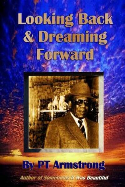 Cover for Pt Armstrong · Looking Back and Dreaming Forward (Pocketbok) (2018)