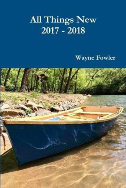 Cover for Wayne Fowler · All Things New 2017 - 2018 (Inbunden Bok) (2019)