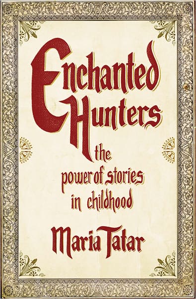 Cover for Tatar, Maria (Harvard University) · Enchanted Hunters: The Power of Stories in Childhood (Hardcover Book) (2009)