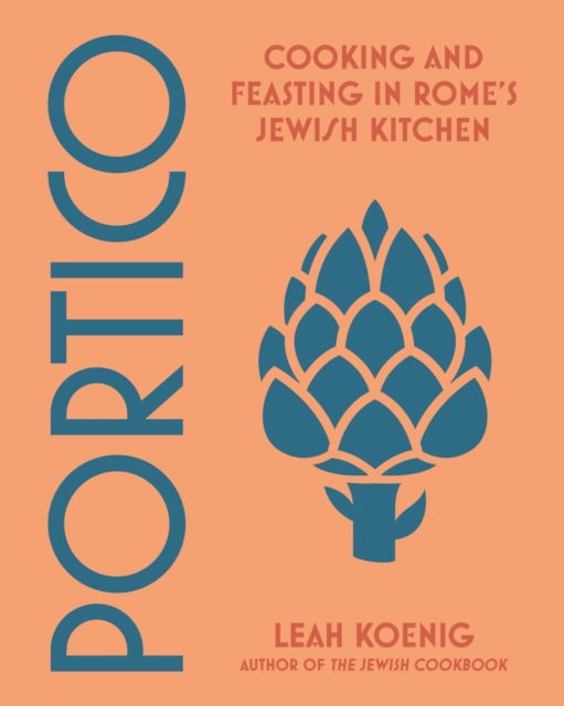 Cover for Leah Koenig · Portico: Cooking and Feasting in Rome's Jewish Kitchen (Hardcover Book) (2023)