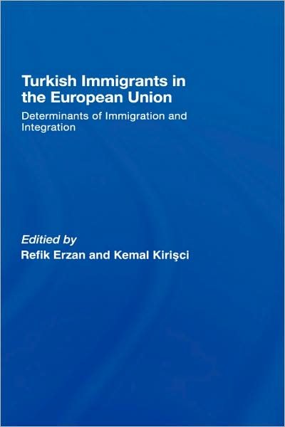 Cover for Refik K Erzan · Turkish Immigrants in the European Union: Determinants of Immigration and Integration (Innbunden bok) (2007)
