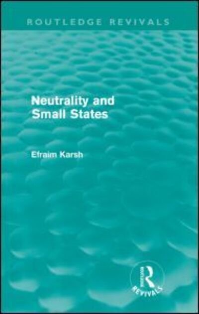 Cover for Efraim Karsh · Neutrality and Small States (Routledge Revivals) - Routledge Revivals (Taschenbuch) (2012)