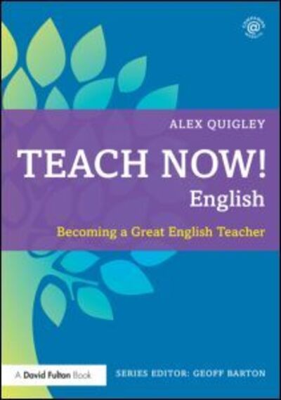 Cover for Quigley, Alex (Huntington School, UK) · Teach Now! English: Becoming a Great English Teacher - Teach Now! (Pocketbok) (2014)