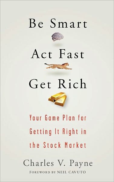 Be Smart, Act Fast, Get Rich: Your Game Plan for Getting It Right in the Stock Market - Charles V. Payne - Bøger - John Wiley & Sons Inc - 9780470075012 - 25. maj 2007