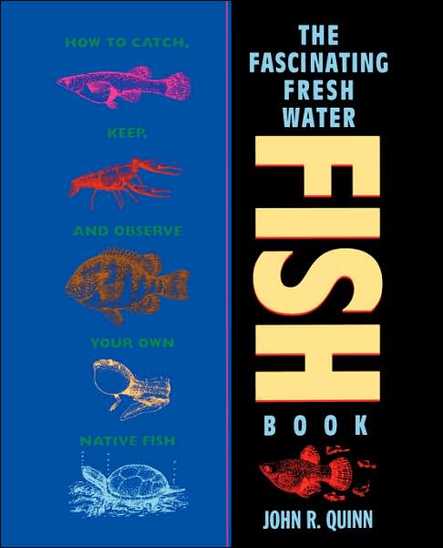 Cover for John R. Quinn · The Fascinating Freshwater Fish Book: How to Catch, Keep, and Observe Your Own Native Fish (Paperback Book) (1994)