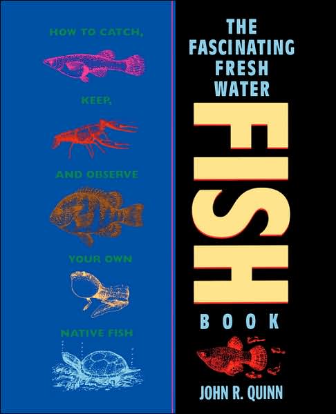 The Fascinating Freshwater Fish Book: How to Catch, Keep, and Observe Your Own Native Fish - John R. Quinn - Bøger - John Wiley & Sons Inc - 9780471586012 - 6. maj 1994