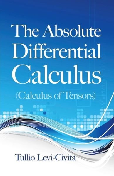 Cover for Tullio Levi-civita · The Absolute Differential Calculus (Calculus of Tensors) (Dover Books on Mathematics) (Pocketbok) (2013)