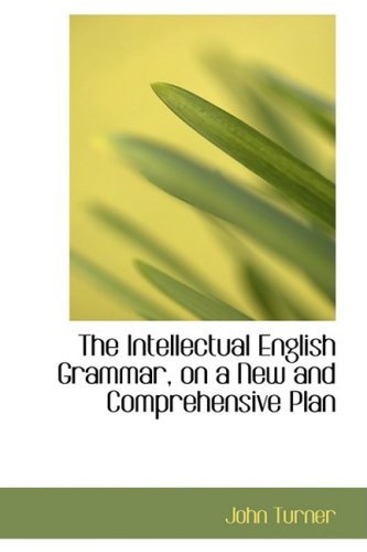 Cover for John Turner · The Intellectual English Grammar, on a New and Comprehensive Plan (Hardcover Book) (2008)