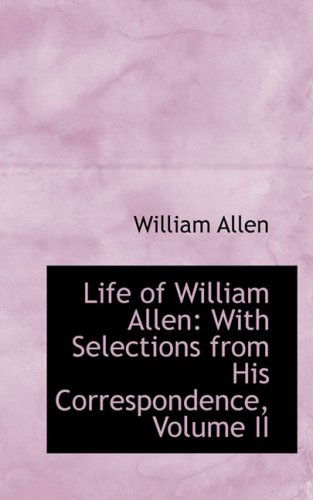 Cover for William Allen · Life of William Allen: with Selections from His Correspondence, Volume II (Paperback Book) (2008)