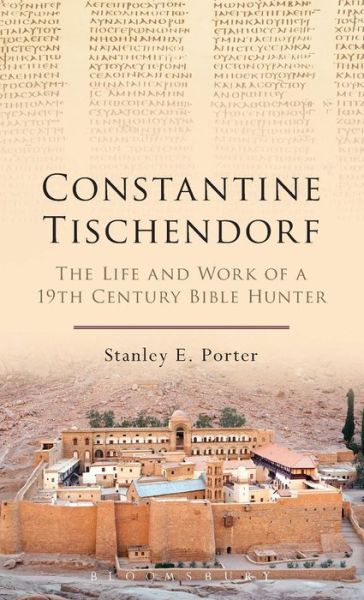 Cover for Porter, Stanley E. (McMaster Divinity College, Canada) · Constantine Tischendorf: The Life and Work of a 19th Century Bible Hunter (Hardcover Book) (2014)