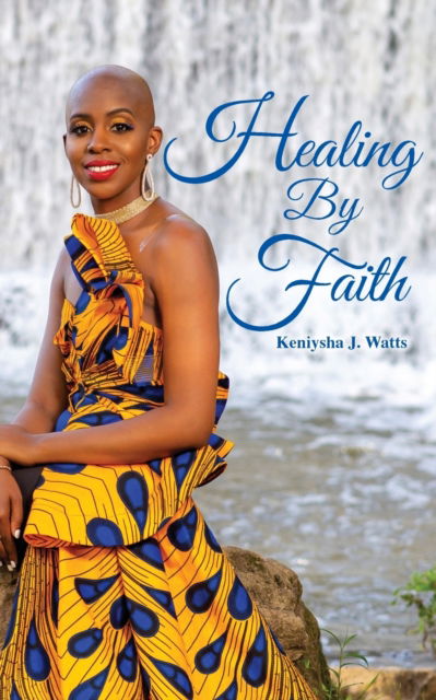 Cover for Keniysha J Watts · Healing By Faith (Paperback Book) (2022)