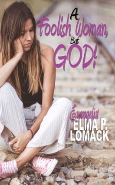 Cover for Elma Lomack · A Foolish Woman But God (Paperback Book) (2020)