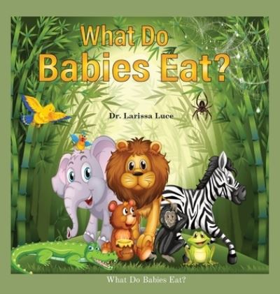 Cover for Larissa Luce · What Do Babies Eat? (Hardcover Book) (2021)