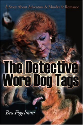 Cover for Bea Fogelman · The Detective Wore Dog Tags: a Story About Adventure &amp; Murder &amp; Romance (Paperback Bog) (2000)