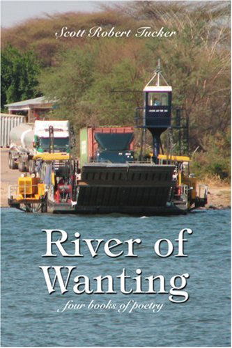 Cover for Scott Tucker · River of Wanting: Four Books of Poetry (Paperback Book) (2006)