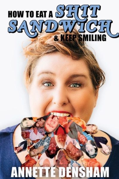 Cover for Annette Densham · How To Eat A Shit Sandwich... and Keep Smiling (Paperback Book) (2021)