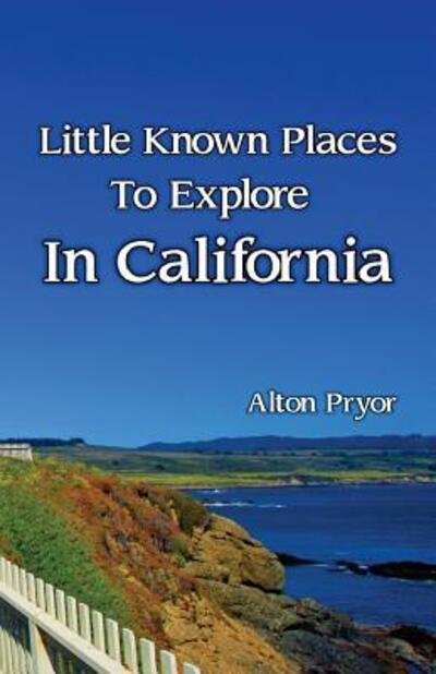 Cover for Alton Pryor · Little Known Places to Explore in California (Paperback Bog) (2016)